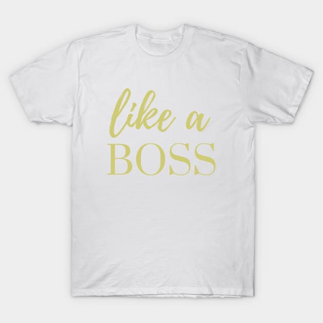 Like A Boss T-Shirt by karolynmarie